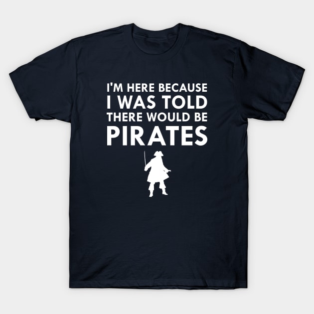 I Was Told There Would Be Pirates T-Shirt by FlashMac